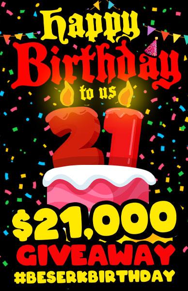 Beserk Birthday Bonanza! $21,000 GIVEAWAY! - Beserk