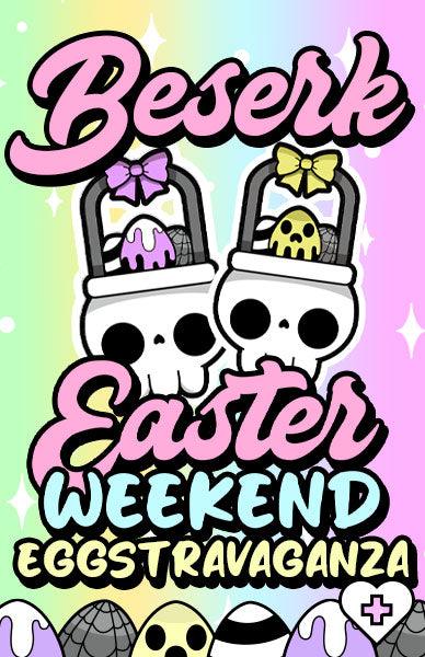 BESERK'S EASTER LONG WEEKEND EGGSTRAVAGANZA! - Beserk