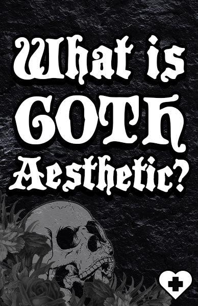 WHAT IS GOTH AESTHETIC AND WHERE DID IT START? - Beserk