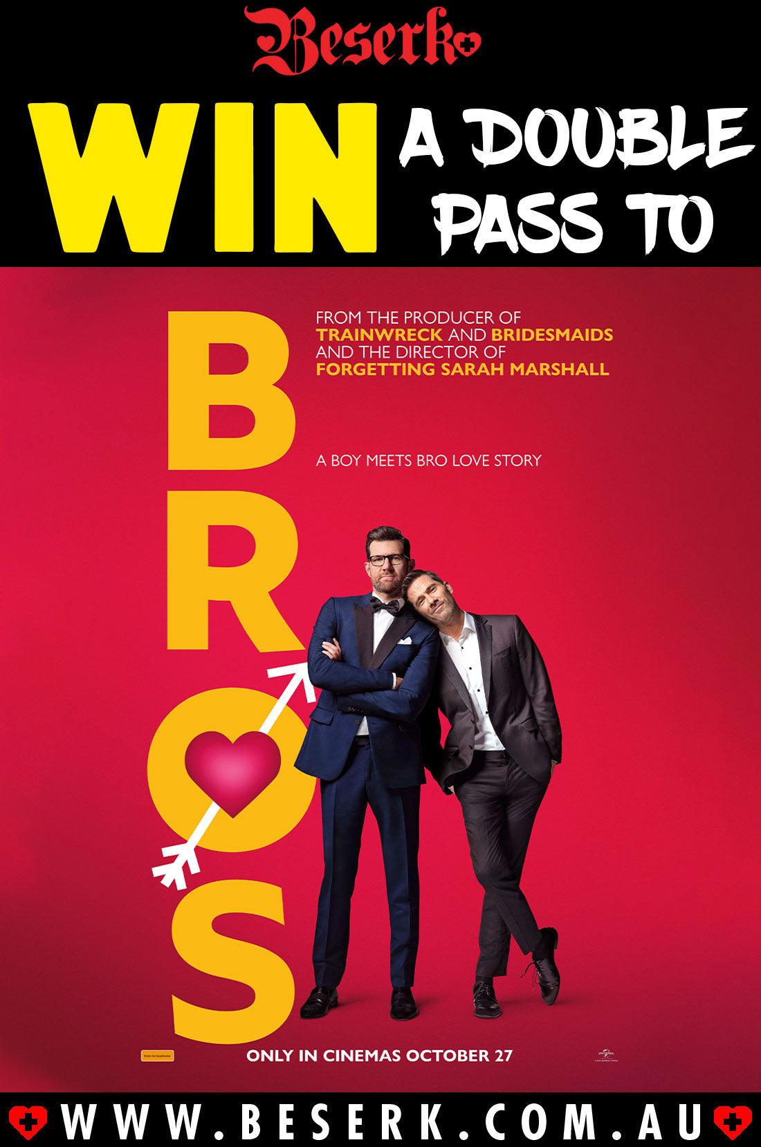 Win A Double Pass To Bros! - Beserk