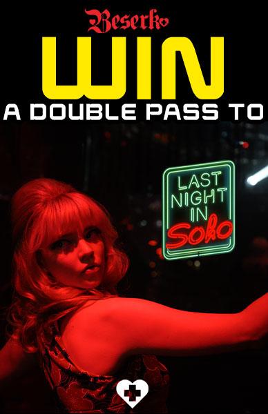 WIN A DOUBLE PASS TO LAST NIGHT IN SOHO - Beserk